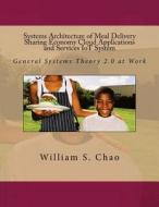 Systems Architecture of Meal Delivery Sharing Economy Cloud Applications and Services Iot System: General Systems Theory 2.0 at Work di Dr William S. Chao edito da Createspace Independent Publishing Platform