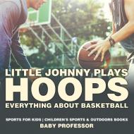 Little Johnny Plays Hoops di Baby edito da Baby Professor