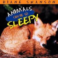 Animals Can Be So Sleepy di Diane Swanson edito da Greystone Books