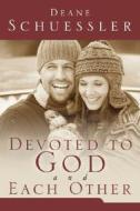 Devoted to God and Each Other di Deane L. Schuessler edito da Winepress Publishing
