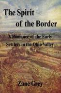 The A Romance Of The Early Settlers In The Ohio Valley di Zane Grey edito da Filiquarian Publishing