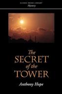 The Secret of the Tower di Anthony Hope edito da CLASSIC BOOKS LIB