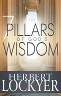 The 7 Pillars of God's Wisdom di Herbert Lockyer edito da Whitaker Distribution