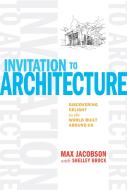 Invitation To Architecture: Discovering Delight In The World Built Around Us di Max Jacobson, Shelley Brock edito da Taunton Press Inc