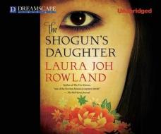 The Shogun's Daughter di Laura Joh Rowland edito da Dreamscape Media