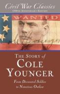 The Story of Cole Younger (Civil War Classics): From Decorated Soldier to Notorious Outlaw di Cole Younger, Civil War Classics edito da DIVERSION BOOKS