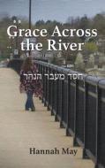 Grace Across the River di Hannah May edito da Energion Publications