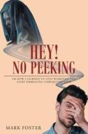 Hey! No Peeking di Mark Foster edito da Christian Faith Publishing, Inc.