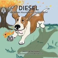 Diesel The Basset Hound Who Couldn't Howl di Varnuska Jeannie Varnuska edito da Xulon Press