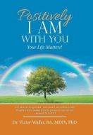 Positively I Am With You di Waller BA MDIV PhD Dr. Victor Waller BA MDIV PhD edito da Westbow Press