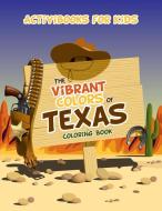 The Vibrant Colors of Texas Coloring Book di Activibooks For Kids edito da Activibooks for Kids
