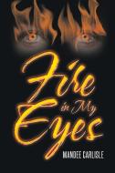 Fire in My Eyes di Mandee Carlisle edito da Page Publishing Inc