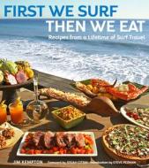 First We Surf, Then We Eat di Jim Kempton edito da Turner Publishing Company