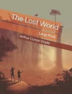 THE LOST WORLD: LARGE PRINT di ARTHUR CONAN DOYLE edito da LIGHTNING SOURCE UK LTD
