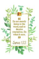 Do Not Merely Listen to the Word, and So Deceive Yourselves. Do What It Says: James 1:22 Bible Journal di Great Gift Books edito da LIGHTNING SOURCE INC