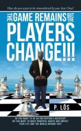 The Game Remains But The Players Change! di P. LOS edito da Lightning Source Uk Ltd