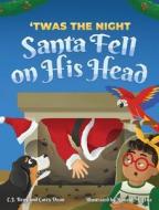 'Twas the Night Santa Fell on His Head di C. J. Beny, Carey Dean edito da Carbeny Press