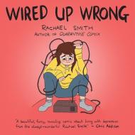 WIRED UP WRONG di RACHAEL SMITH edito da ICON BOOKS