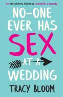 No-one Ever Has Sex at a Wedding: An absolutely hilarious romantic comedy di Tracy Bloom edito da BOOKOUTURE