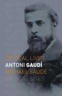 Antoni Gaudí di Michael Eaude edito da REAKTION BOOKS
