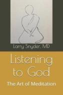 LISTENING TO GOD di Larry Snyder MD edito da INDEPENDENTLY PUBLISHED