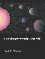 TALE OF NEGATIVE GRAVITY di Frank R. Stockton edito da INDEPENDENTLY PUBLISHED