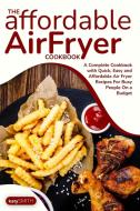 THE AFFORDABLE AIR FRYER COOKBOOK: A COM di KATY SMITH edito da LIGHTNING SOURCE UK LTD