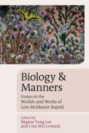 Biology and Manners: Essays on the Worlds and Works of Lois McMaster Bujold edito da LIVERPOOL UNIV PR