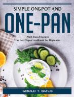 Simple One-Pot and One-Pan di Gerald T. Baylis edito da Gerald T. Baylis