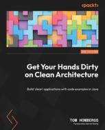 Get Your Hands Dirty on Clean Architecture: Build 'clean' applications with code examples in Java di Tom Hombergs edito da PACKT PUB