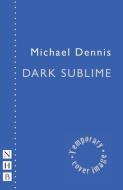 Dark Sublime di Michael Dennis edito da Nick Hern Books