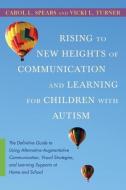 Rising to New Heights of Communication and Learning for Children with Autism di Carol L. Spears, Vicki L. Turner edito da Jessica Kingsley Publishers, Ltd