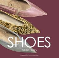 Shoes: A Brief History di Linda Woolley, Lucy Johnston edito da VICTORIA & ALBERT MUSEUM
