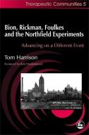 Bion, Rickman, Foulkes and the Northfield Experiments: Advancing on a Different Front di Tom Harrison edito da JESSICA KINGSLEY PUBL INC