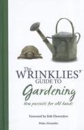 The Wrinklies' Guide to Gardening: New Pursuits for Old Hands di Brian Alexander edito da PAPERBACKSHOP UK IMPORT