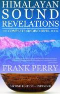 Himalayan Sound Revelations - 2nd Edition di Frank Perry edito da Polair Publishing