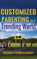 Customized Parenting in a Trending World di Richard Blackaby, Carrie Blackaby edito da Elevate Faith