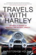 Travels with Harley: Journeys in Search of Personal and National Identity di Christopher Holshek edito da INKSHARES