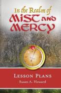 In the Realm of Mist and Mercy Lesson Plans di Susan Howard edito da LIGHTNING SOURCE INC