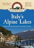 Italy's Alpine Lakes di Matt Walker, Zeneba Bowers edito da Little Roads Publishing