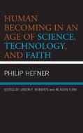 Human Becoming In An Age Of Science, Technology, And Faith di Philip Hefner edito da Rowman & Littlefield