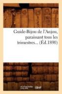 Guide-Bijou de l'Anjou, Paraissant Tous Les Trimestres (Éd.1890) di Sans Auteur edito da HACHETTE LIVRE