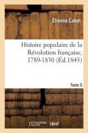Histoire populaire de la Révolution française, 1789-1830. Tome 5 di Cabet-E edito da HACHETTE LIVRE