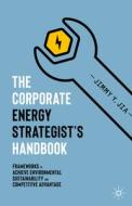 The Corporate Energy Strategist's Handbook di Jimmy Y. Jia edito da Springer Nature Switzerland Ag