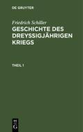 Friedrich Schiller: Geschichte des dreyßigjährigen Kriegs. Theil 1 di Friedrich Schiller edito da De Gruyter