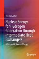 Nuclear Energy for Hydrogen Generation through Intermediate Heat Exchangers di Bahman Zohuri edito da Springer International Publishing