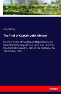 The Trial of Captain John Kimber di John Kimber edito da hansebooks