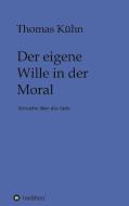 Der eigene Wille in der Moral di Thomas Kühn edito da tredition