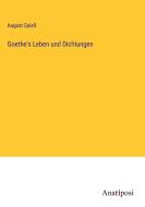 Goethe's Leben und Dichtungen di August Spieß edito da Anatiposi Verlag