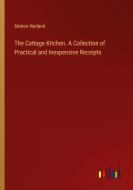 The Cottage Kitchen. A Collection of Practical and Inexpensive Receipts di Marion Harland edito da Outlook Verlag